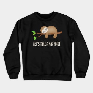 Let's Take A Nap First Funny Sloth Nap Crewneck Sweatshirt